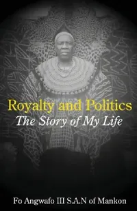 Buy Royalty and Politics. The Story of My Life (English, Fo Angwafo) — BookShops.in