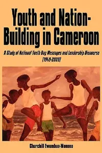 Buy Youth and Nation-Building in Cameroon (English, Churchill Ewumbue-Monono) — BookShops.in