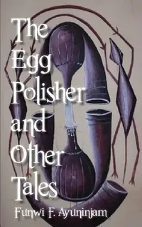 Buy The Egg Polisher and Other Tales (English, Funwi F. Ayuninjam) — BookShops.in