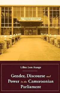 Buy Gender, Discourse and Power in the Cameroonian Parliament (English, Lilian Lem Atanga) — BookShops.in