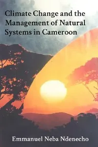 Buy Climate Change and the Management of Natural Systems in Cameroon (English, Emmanuel Neba Ndenecho) — BookShops.in