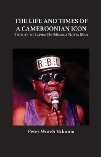 Buy The Life and Times of a Cameroonian Icon (English, Peter Wuteh Vakunta) — BookShops.in