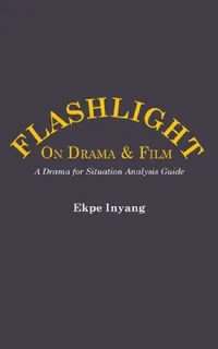 Buy Flashlight On Drama and Film. A Drama for Situation Analysis Guide (English, Ekpe Inyang) — BookShops.in