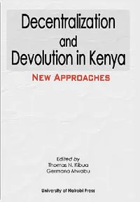 Buy Decentralization and Devolution in Kenya (English, Thomas N. Kibua | Germano Mwabu) — BookShops.in