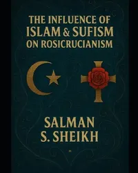Buy The Influence Of Islam & Sufism On Rosicrucianism (English, Salman S. Sheikh) — BookShops.in