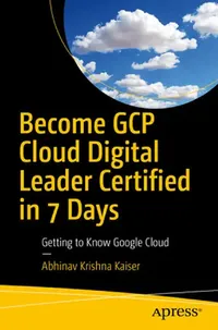 Buy Become Gcp Cloud Digital Leader Certified in 7 Days (English, Abhinav Krishna Kaiser) — BookShops.in