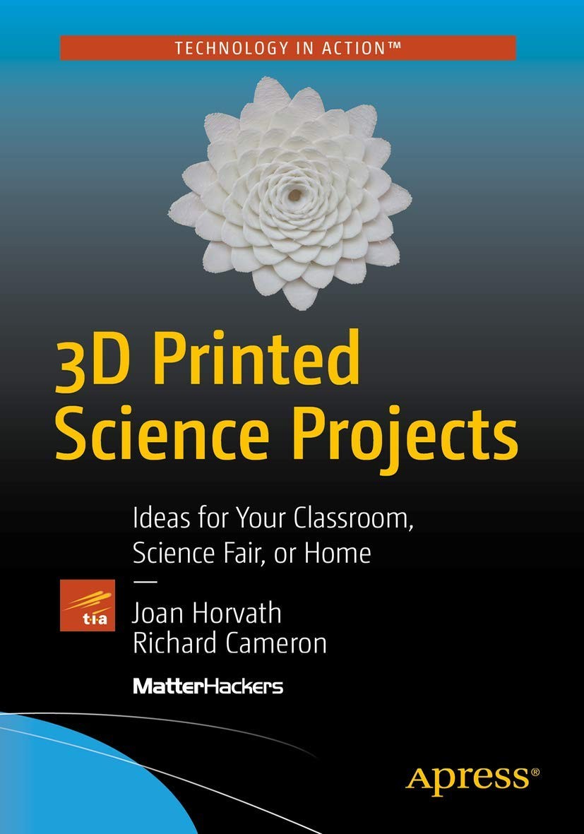 Buy 3D Printed Science Projects: Ideas for Your Classroom, Science Fair or Home by Joan Horvath – STEM E — BookShops.in