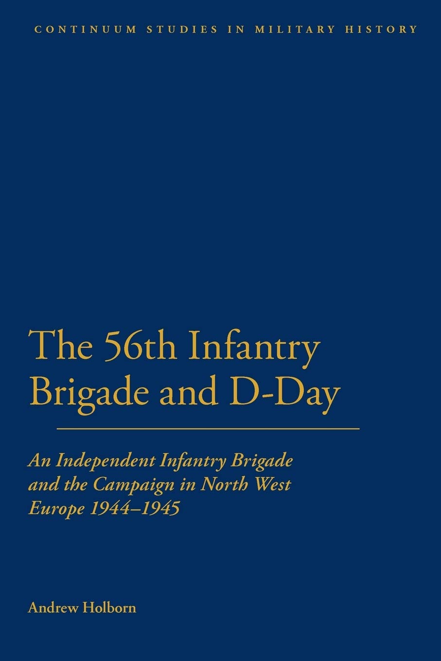 Buy 56th Infantry Brigade and D-Day by Andrew Holborn — BookShops.in