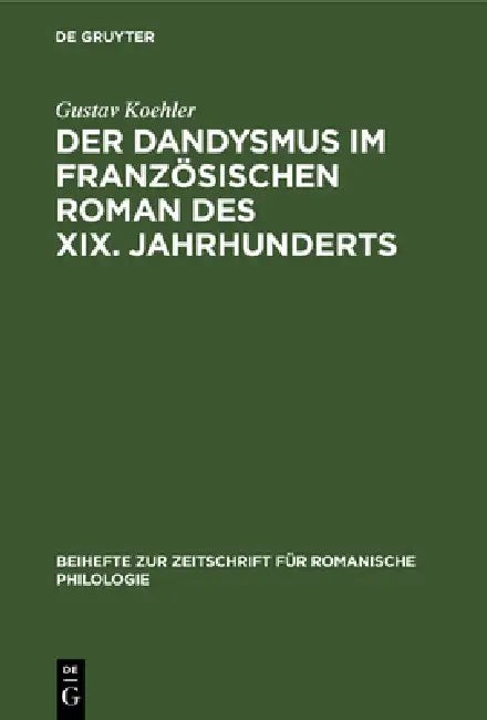 Buy Der Dandysmus Im Französischen Roman Des XIX. Jahrhunderts (English, Gustav Koehler) — BookShops.in