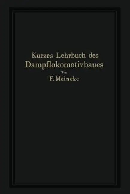Buy Kurzes Lehrbuch Des Dampflokomotivbaues (English, F. Meineke) — BookShops.in
