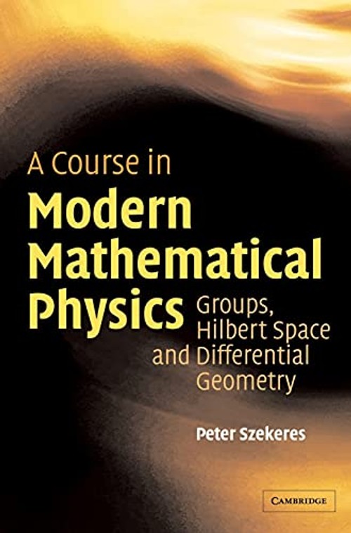 A Course in Modern Mathematical Physics: Groups, Hilbert Space and Differential Geometry view 2