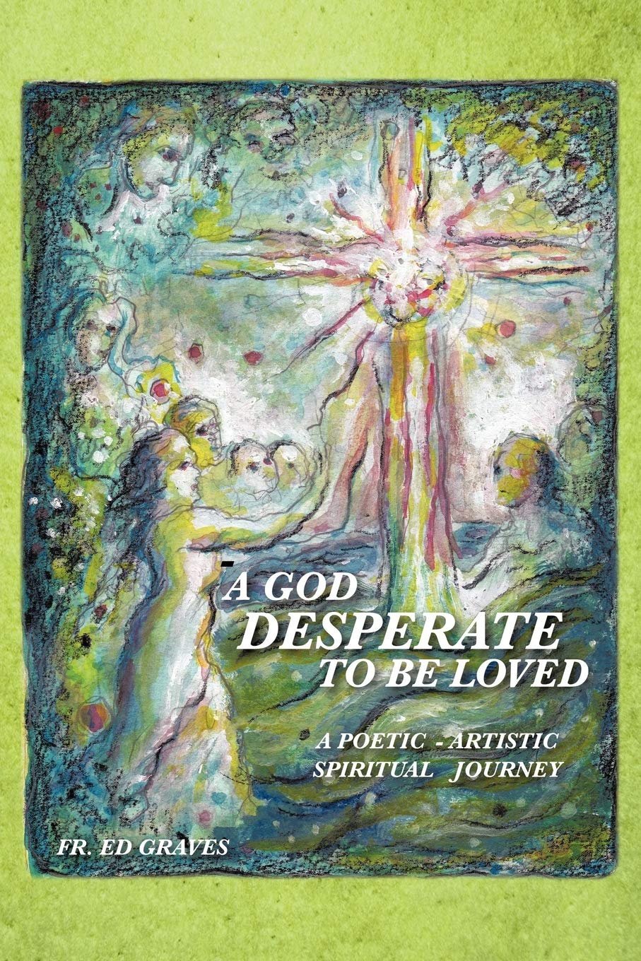 Buy A God Desperate to be Loved by Ed Graves — BookShops.in
