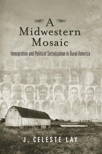A Midwestern Mosaic: Immigration and Political Socialization in Rural America (Social Logic of Politics) view 2