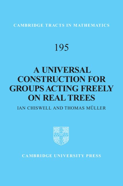 Buy A Universal Construction for Groups Acting Freely on Real Trees: 195 (Cambridge Tracts in Mathematics, Series Number 195) — BookShops.in