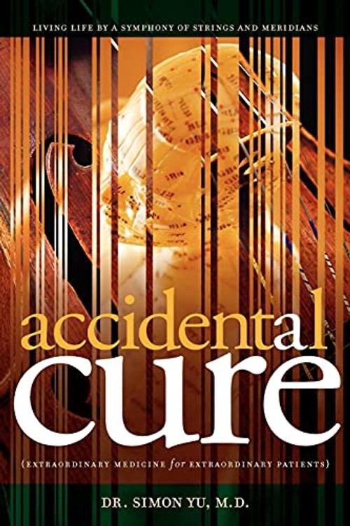 Accidental Cure: Extraordinary Medicine for Extraordinary Patients by Dr. Simon Yu view 2