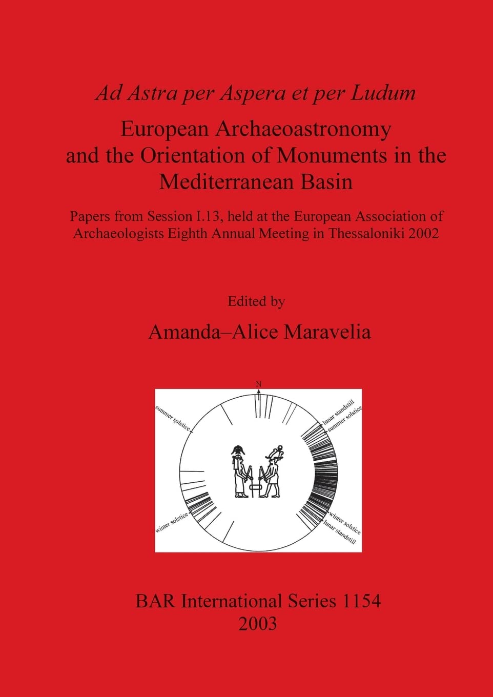 Buy Ad Astra per Aspera et per Ludum: European Archæoastronomy and the Orientation of Monuments in the Mediterranean Basin: Papers from Session I.13, ... ... Archaeological Reports International Series) — BookShops.in