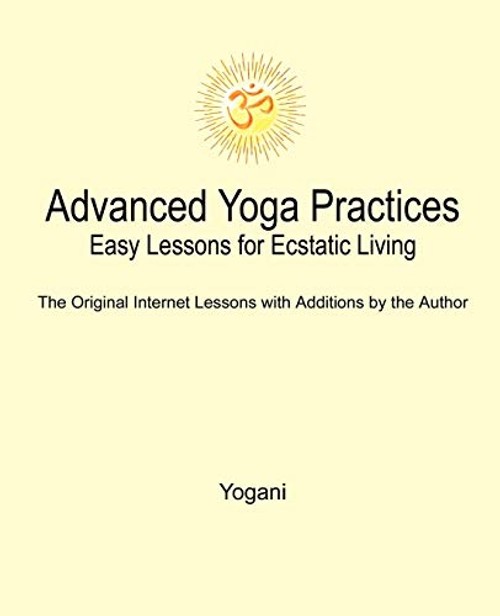 Advanced Yoga Practices: Easy Lessons for Ecstatic Living by Yogani view 2