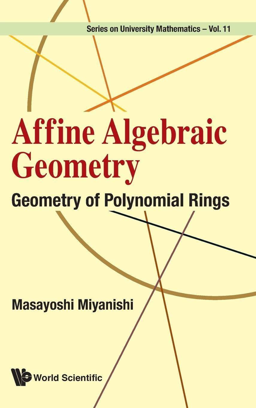 Buy Affine Algebraic Geometry: Geometry Of Polynomial Rings: 11 (Series On University Mathematics) — BookShops.in