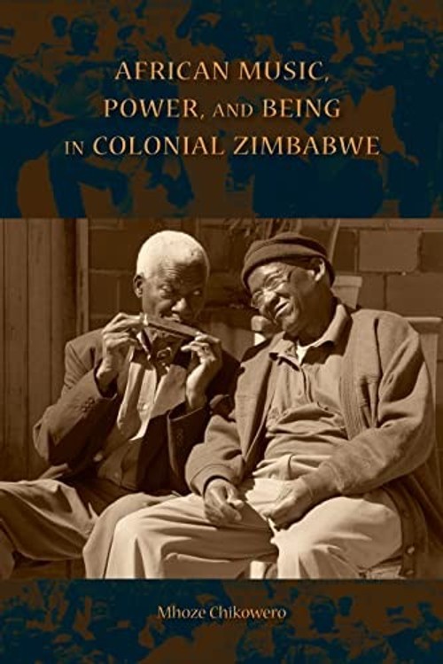 African Music, Power, and Being in Colonial Zimbabwe – Mhoze Chikowero view 2