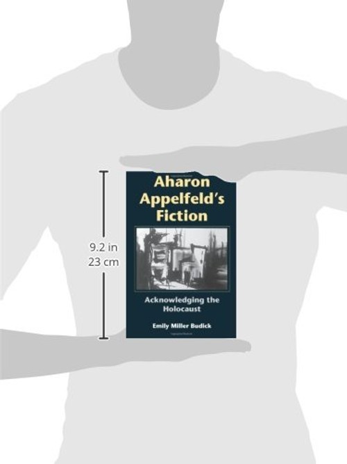 Aharon Appelfeld's Fiction: Acknowledging The Holocaust – Emily Miller Budick view 4
