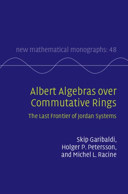Buy Albert Algebras over Commutative Rings: The Last Frontier of Jordan Systems: 48 (New Mathematical Monographs, Series Number 48) — BookShops.in