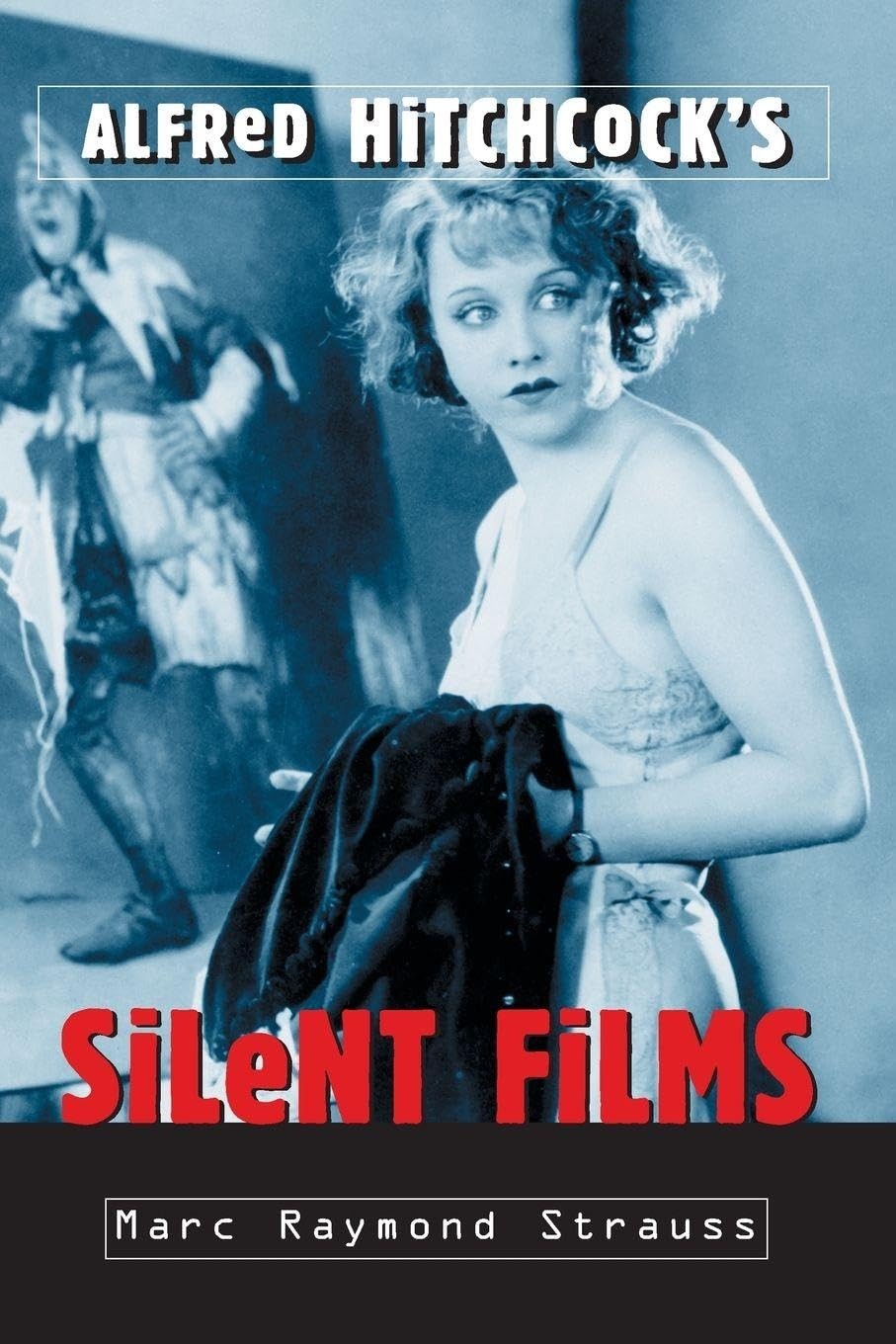 Buy Alfred Hitchcock's Silent Films by Marc Raymond Strauss — BookShops.in