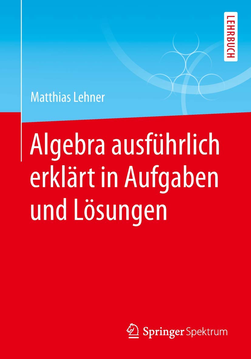 Buy Algebra ausführlich erklärt by Matthias Lehner — BookShops.in
