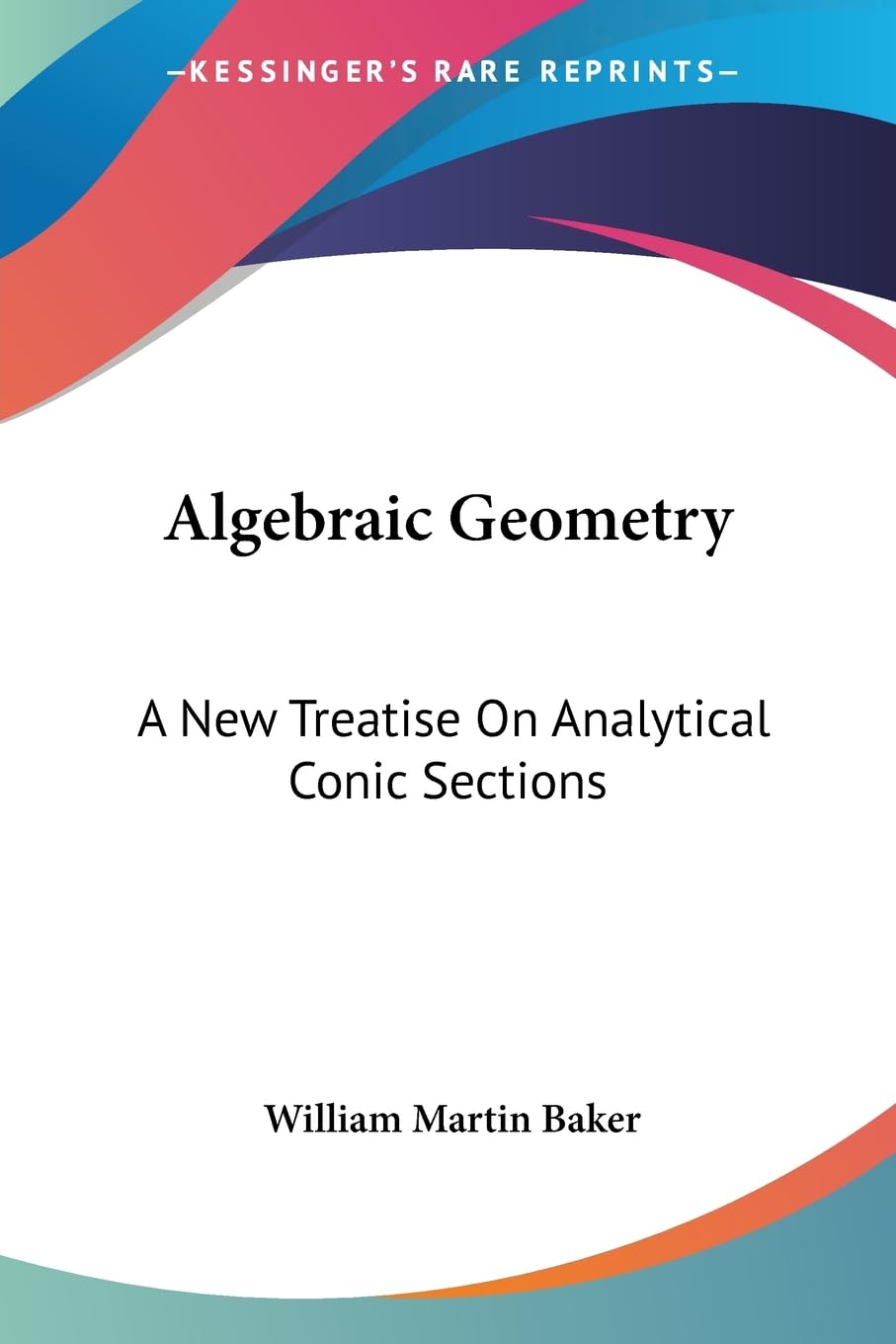 Buy Algebraic Geometry: A New Treatise On Analytical Conic Sections — BookShops.in
