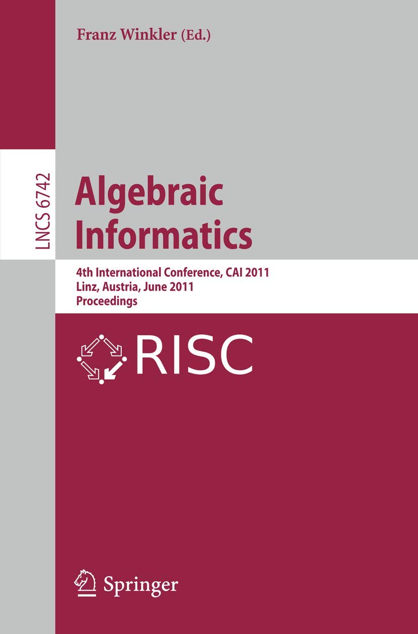 Buy Algebraic Informatics: 4th International Conference, CAI 2011, Linz, Austria, June 21-24, 2011, Proceedings: 6742 (Theoretical Computer Science and General Issues) — BookShops.in