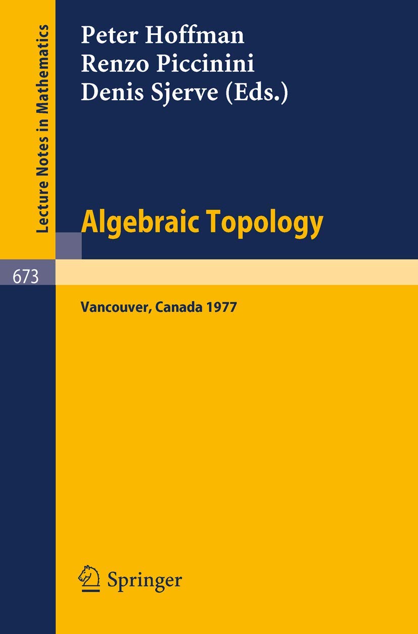 Buy Algebraic Topology: Proceedings, University of British Columbia, Vancouver, August 1977: 673 (Lecture Notes in Mathematics) — BookShops.in