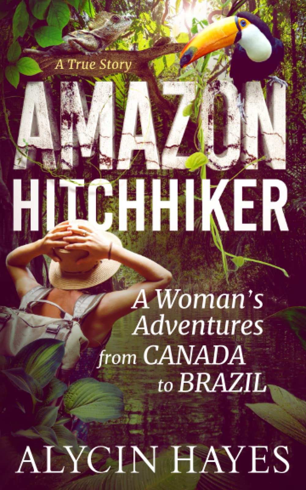 Buy Amazon Hitchhiker: A Woman's Adventures by Alycin Hayes — BookShops.in