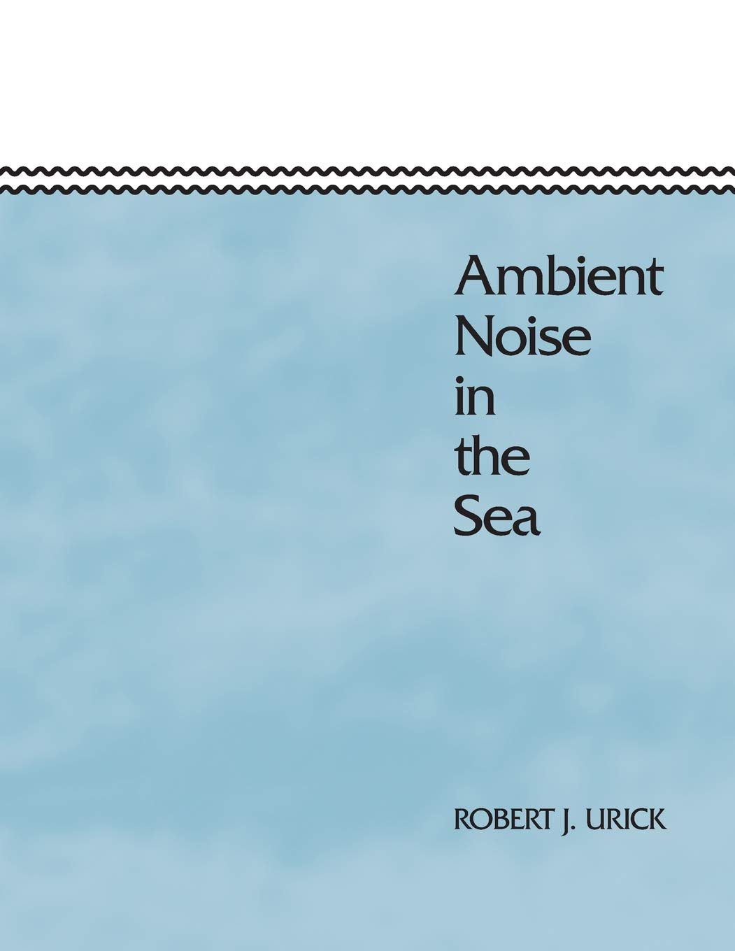 Buy Ambient Noise in the Sea by Robert J. Urick – Ocean Acoustics — BookShops.in