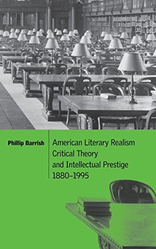 American Literary Realism, Critical Theory, and Intellectual Prestige, 1880-1995 – Phillip Barrish view 2