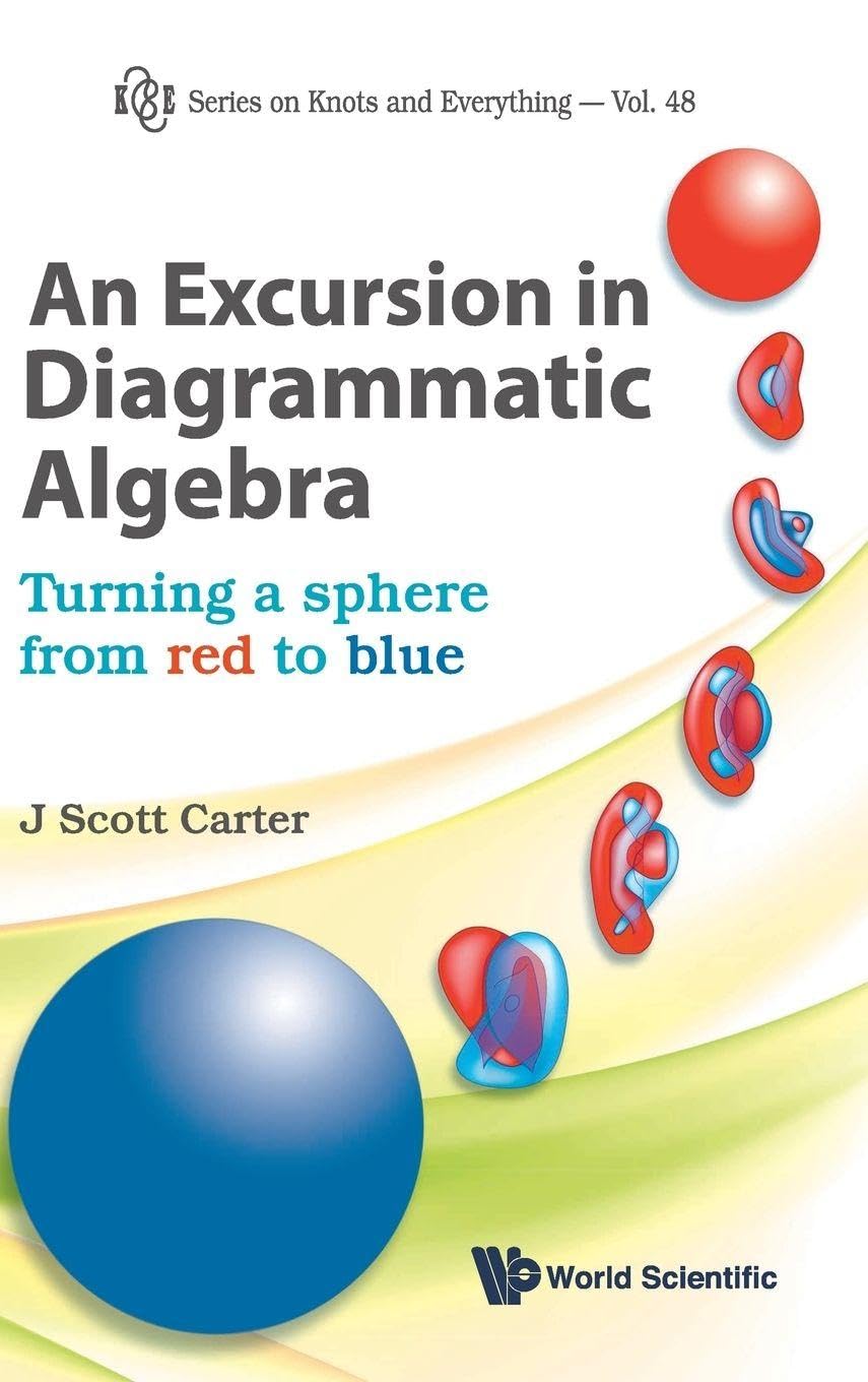 Buy An Excursion in Diagrammatic Algebra: Turning a Sphere from Red to Blue: 48 (Series on Knots and Everything) — BookShops.in