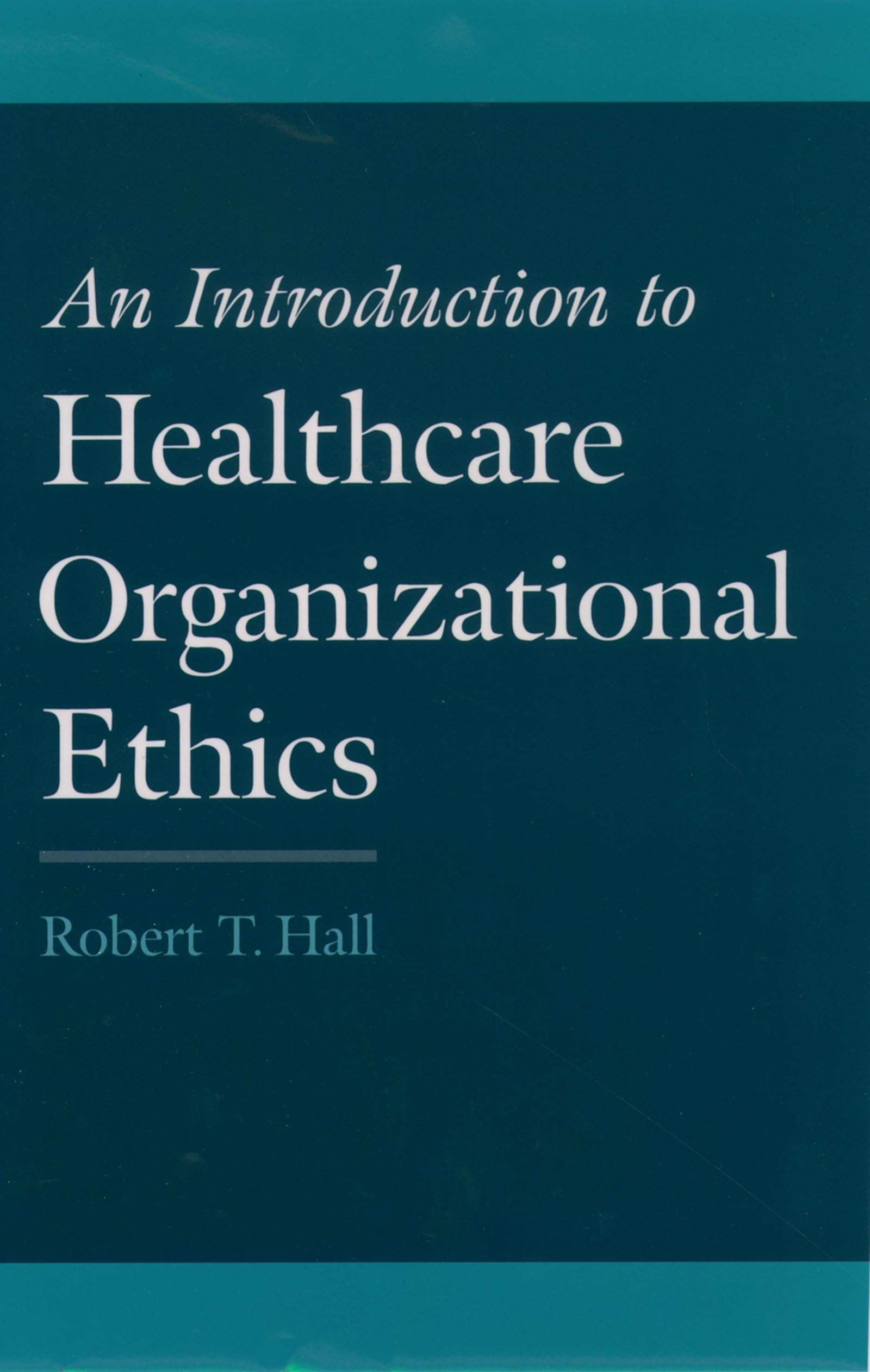 Buy An Introduction to Healthcare Organizational Ethics (English, Robert T. Hall) — BookShops.in