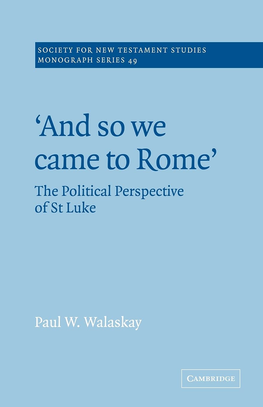 Buy And so We Came to Rome: The Political Perspective of St Luke by Paul W. Walaskay – Biblical Theology — BookShops.in