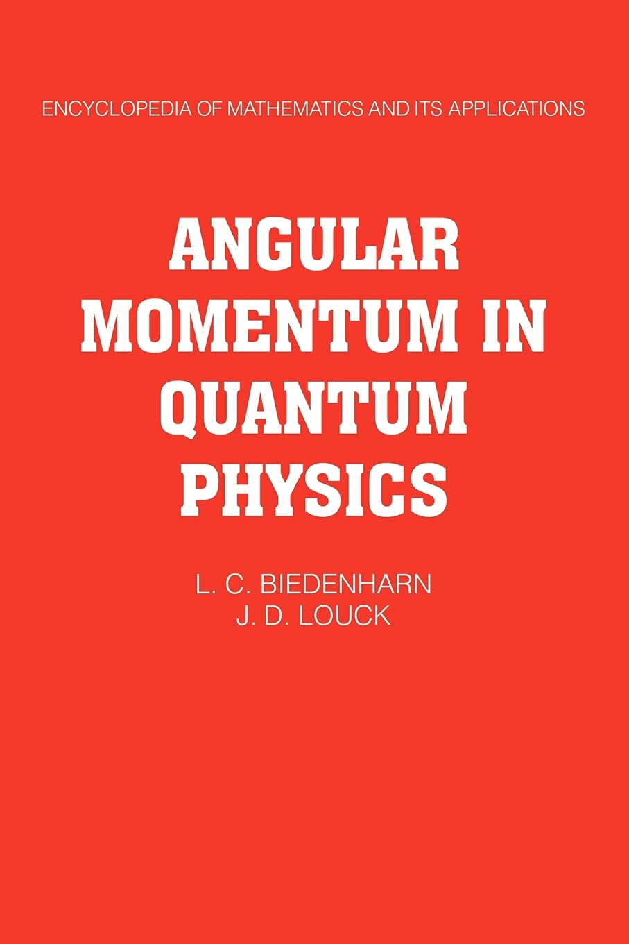 Angular Momentum in Quantum Physics: Theory and Application: 8 | by L. C. Biedenharn | James D. Louck | J. D. Louck | Cambridge University Press | English | 1st Edition