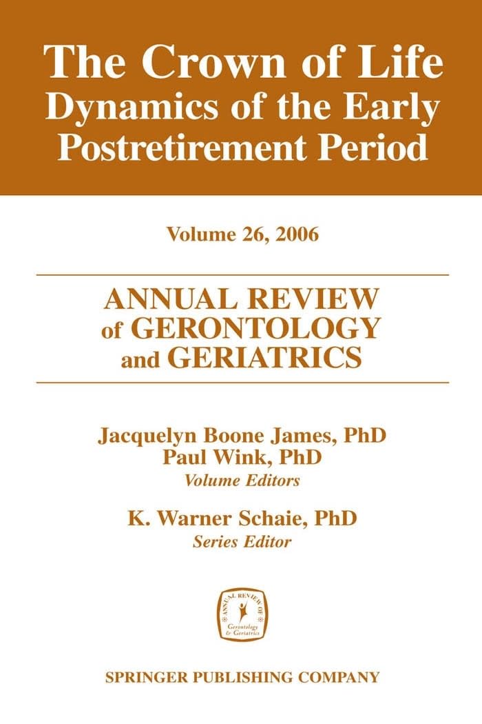 Buy Annual Review of Gerontology and Geriatrics, Volume 26, 2006: Crown of Life - Dynamics of the Early Post-retirement Period — BookShops.in