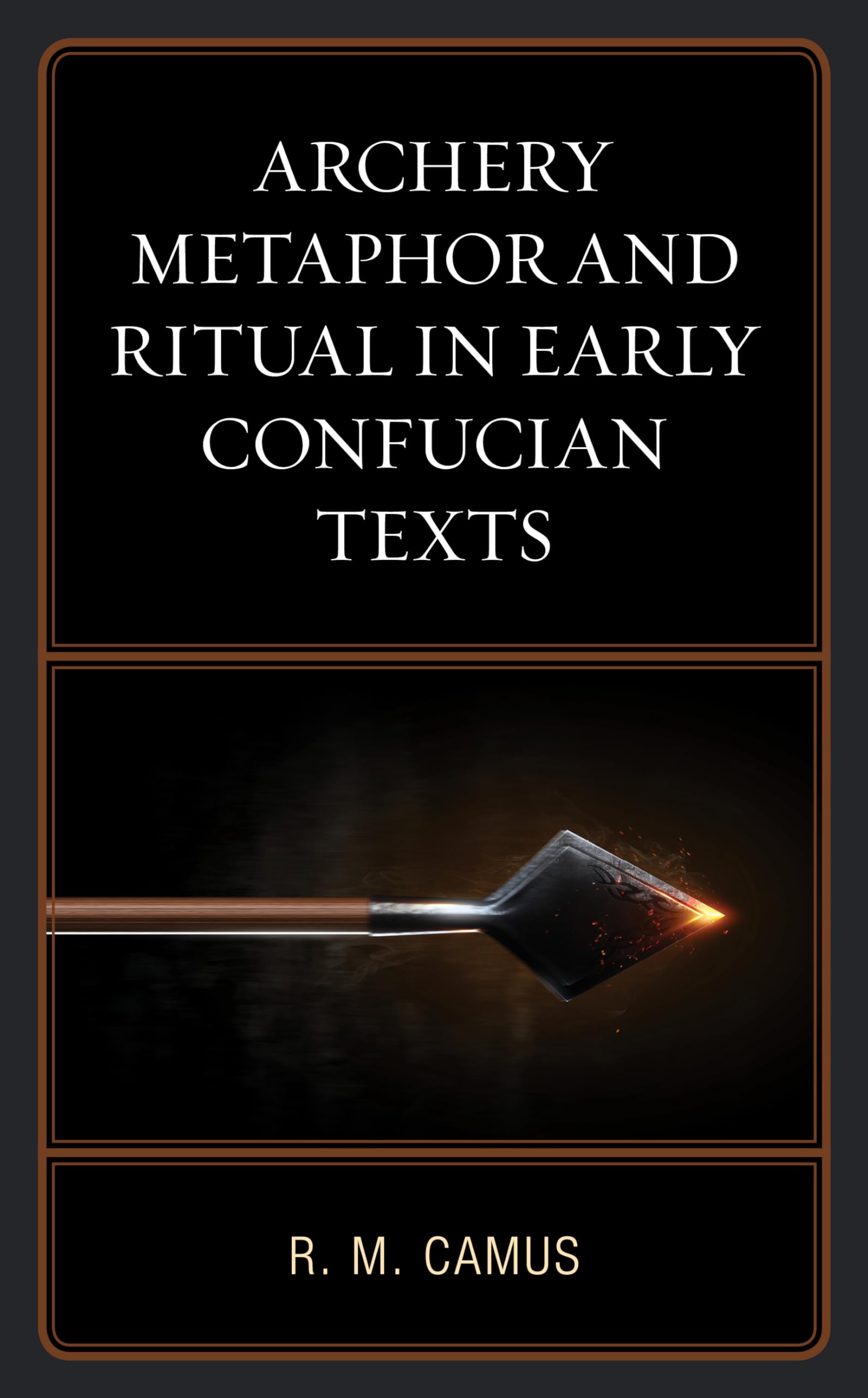 Buy Archery Metaphor and Ritual in Early Confucian Texts by Camu — BookShops.in