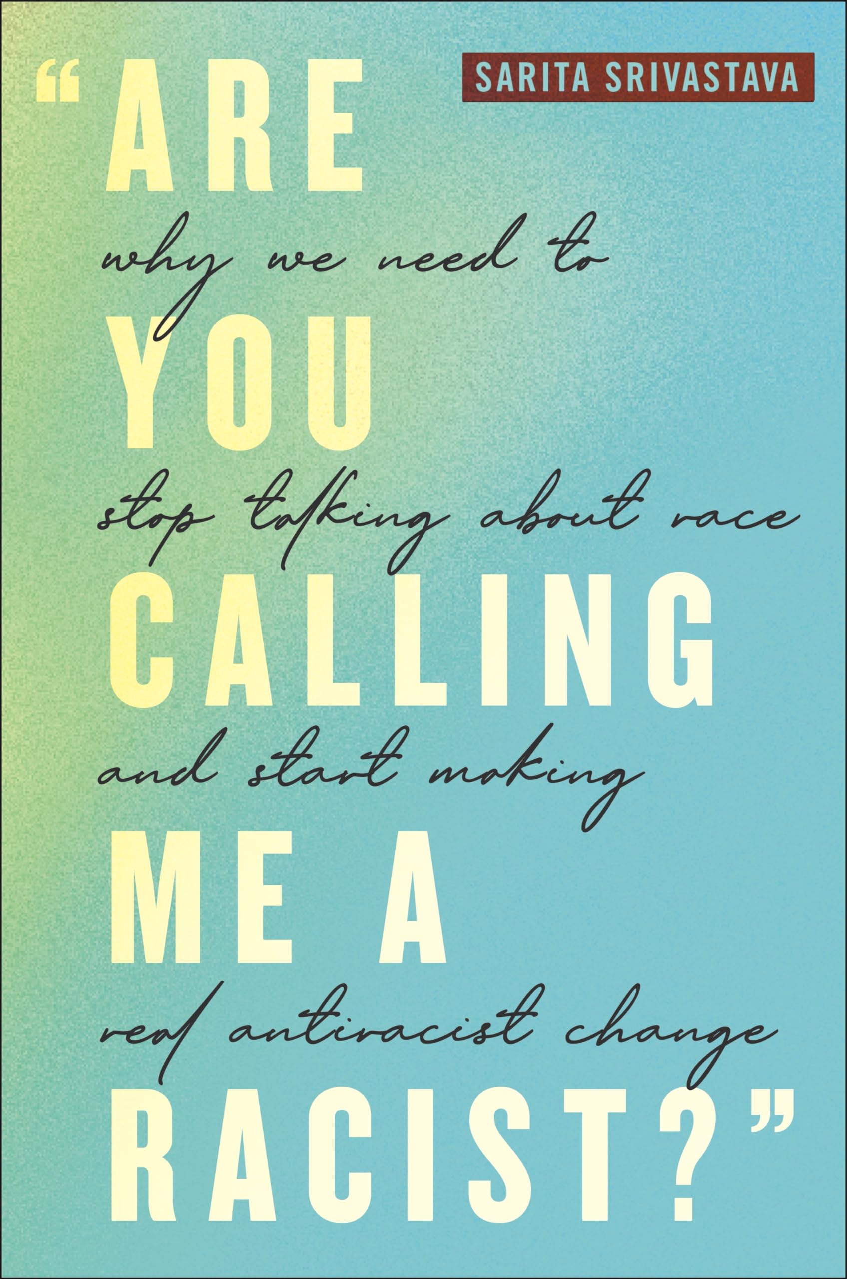Buy Are You Calling Me a Racist?: Why We Need to Stop Talking about Race and Start Making Real Antiracist Change — BookShops.in
