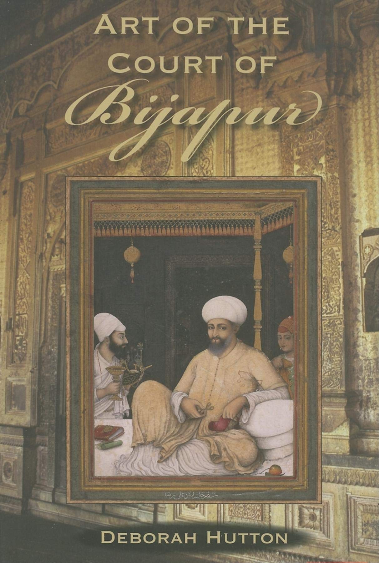 Buy Art of the Court of Bijapur by Deborah Hutton — BookShops.in