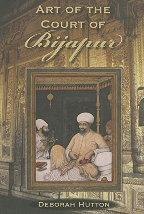 Art of the Court of Bijapur – Deborah Hutton view 2