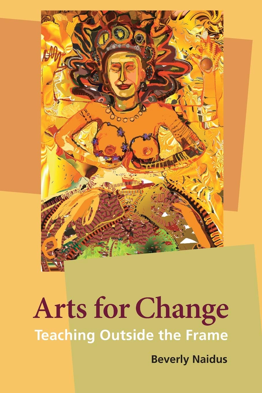 Buy Arts for Change: Teaching Outside the Frame by Beverly Naidu — BookShops.in