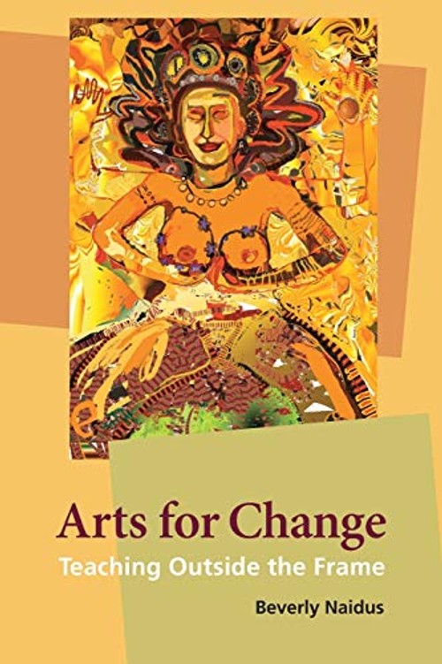Arts for Change: Teaching Outside the Frame – Beverly Naidus view 2