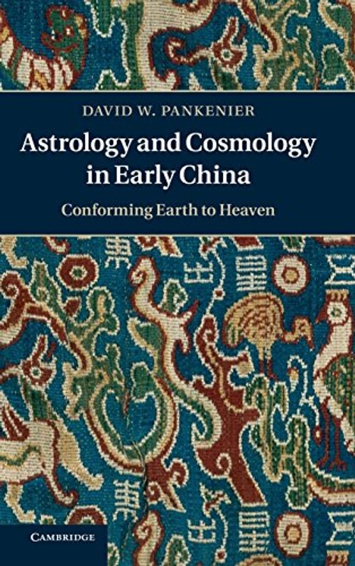 Cosmology, Astrology and the Foundations of Chinese Civilization, 2000 BC–220 CE by David Pankenier view 2