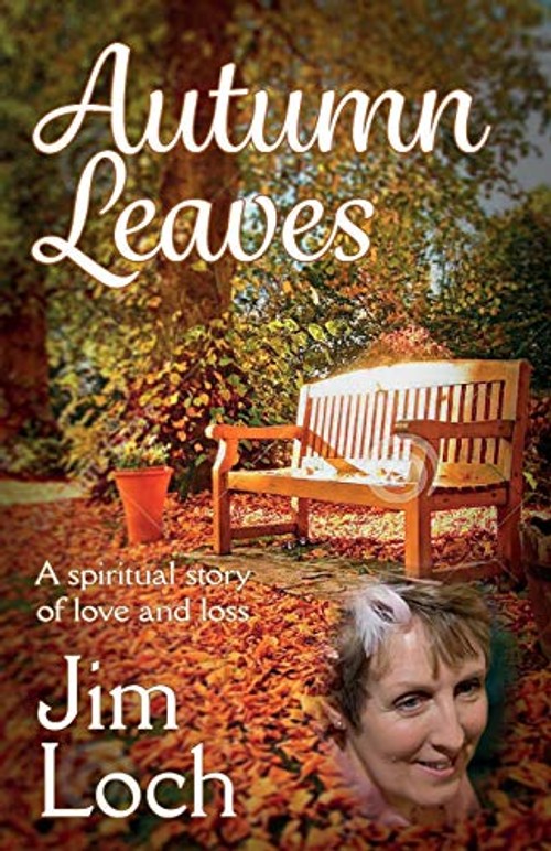 Autumn Leaves: A Spiritual Story of Love and Loss by Jim Loch view 2