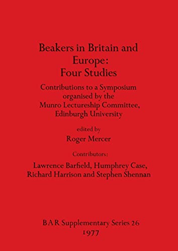 Beakers in Britain and Europe: Contributions to a Symposium organised by the Munro Lectureship Committee, Edinburgh University: 26 (British Archaeological Reports International Series) view 2