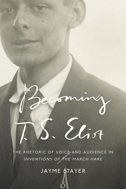 Buy Becoming T. S. Eliot: The Rhetoric of Voice and Audience in Inventions of the March Hare — BookShops.in