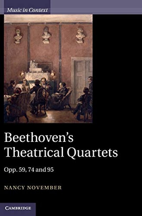 Beethoven's Theatrical Quartets: Opp. 59, 74 and 95 by Nancy November – Cambridge University Press view 2
