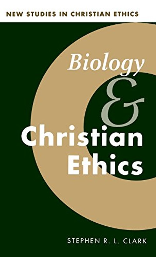 Biology and Christian Ethics – Stephen R. L. Clark view 2